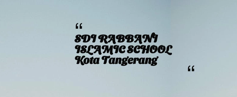 thumbnail for SDI RABBANI ISLAMIC SCHOOL Kota Tangerang