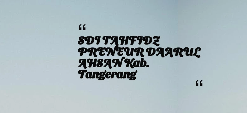thumbnail for SDI TAHFIDZ PRENEUR DAARUL AHSAN Kab. Tangerang