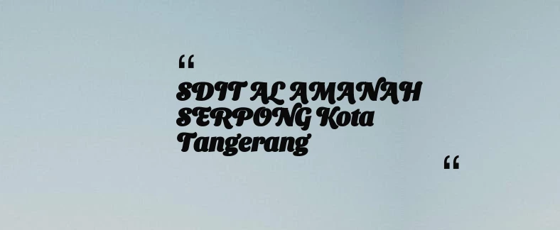thumbnail for SDIT AL AMANAH SERPONG Kota Tangerang