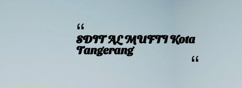 thumbnail for SDIT AL MUFTI Kota Tangerang