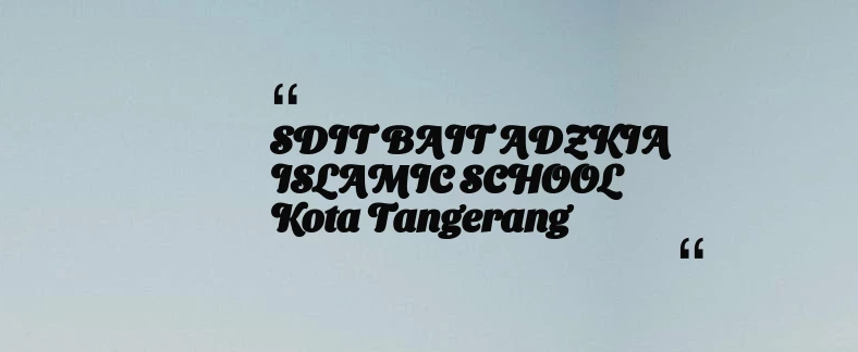 thumbnail for SDIT BAIT ADZKIA ISLAMIC SCHOOL Kota Tangerang