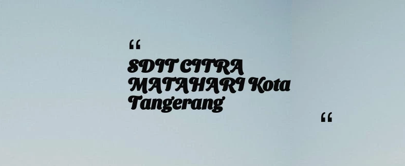 thumbnail for SDIT CITRA MATAHARI Kota Tangerang
