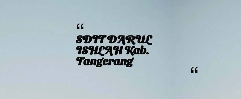 thumbnail for SDIT DARUL ISHLAH Kab. Tangerang