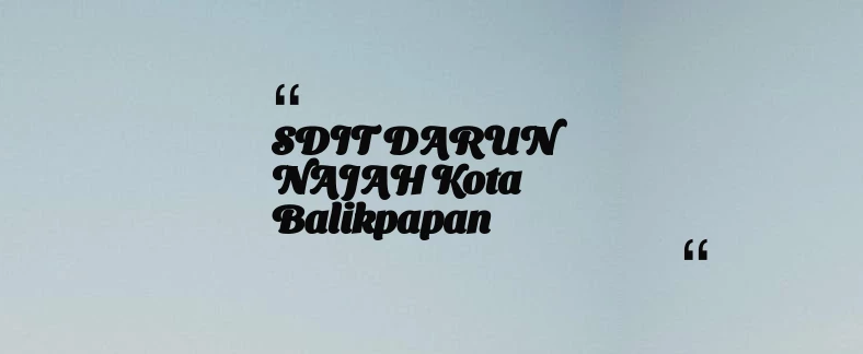 thumbnail for SDIT DARUN NAJAH Kota Balikpapan