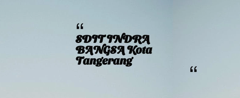 thumbnail for SDIT INDRA BANGSA Kota Tangerang