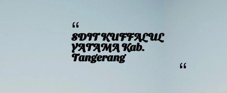 thumbnail for SDIT KUFFALUL YATAMA Kab. Tangerang