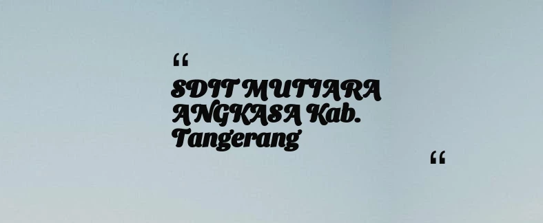 thumbnail for SDIT MUTIARA ANGKASA Kab. Tangerang