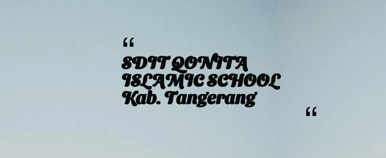 thumbnail for SDIT QONITA ISLAMIC SCHOOL Kab. Tangerang