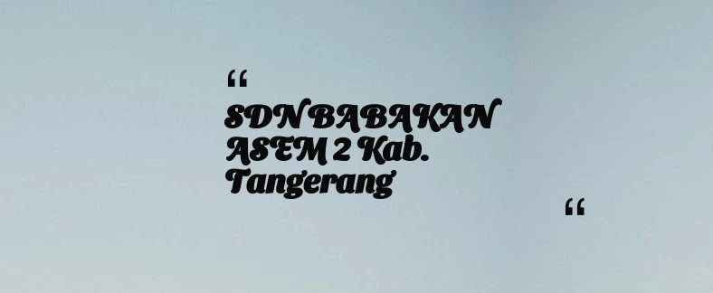 thumbnail for SDN BABAKAN ASEM 2 Kab. Tangerang