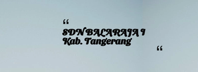 thumbnail for SDN BALARAJA I Kab. Tangerang