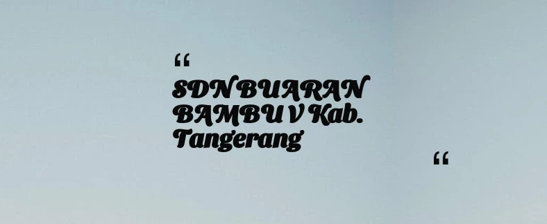 thumbnail for SDN BUARAN BAMBU V Kab. Tangerang