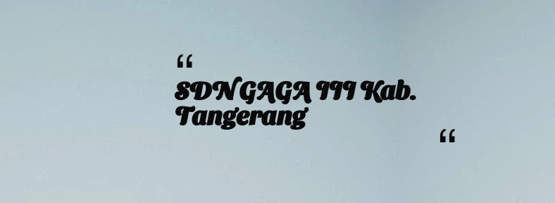 thumbnail for SDN GAGA III Kab. Tangerang