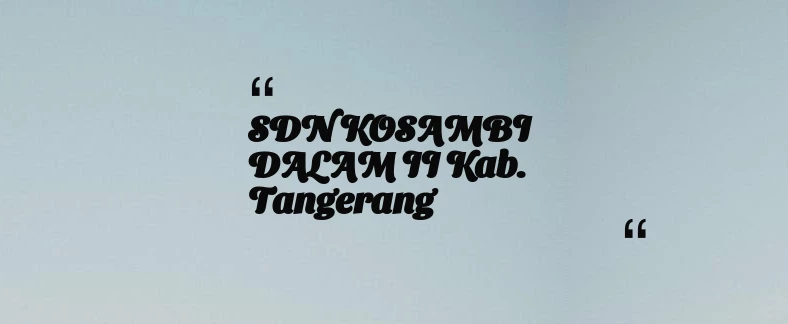 thumbnail for SDN KOSAMBI DALAM II Kab. Tangerang