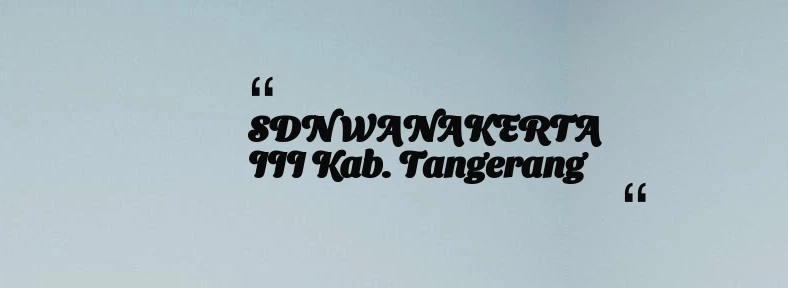thumbnail for SDN WANAKERTA III Kab. Tangerang