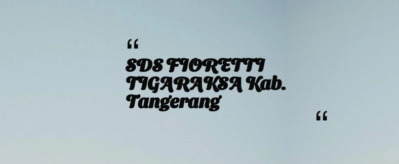 thumbnail for SDS FIORETTI TIGARAKSA Kab. Tangerang