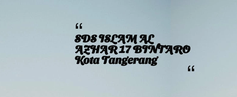 thumbnail for SDS ISLAM AL AZHAR 17 BINTARO Kota Tangerang