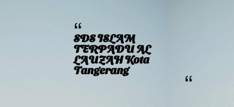 thumbnail for SDS ISLAM TERPADU AL LAUZAH Kota Tangerang