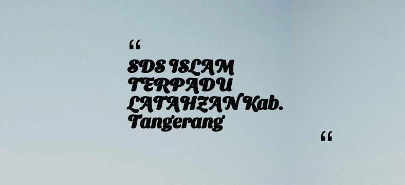 thumbnail for SDS ISLAM TERPADU LATAHZAN Kab. Tangerang