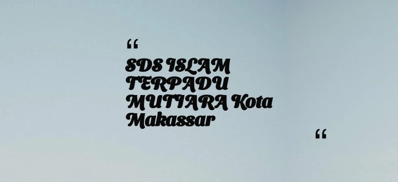 thumbnail for SDS ISLAM TERPADU MUTIARA Kota Makassar