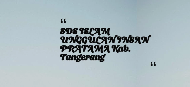 thumbnail for SDS ISLAM UNGGULAN INSAN PRATAMA Kab. Tangerang