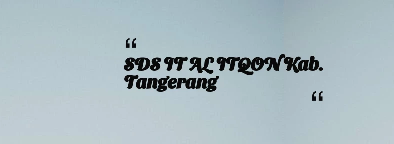 thumbnail for SDS IT AL ITQON Kab. Tangerang
