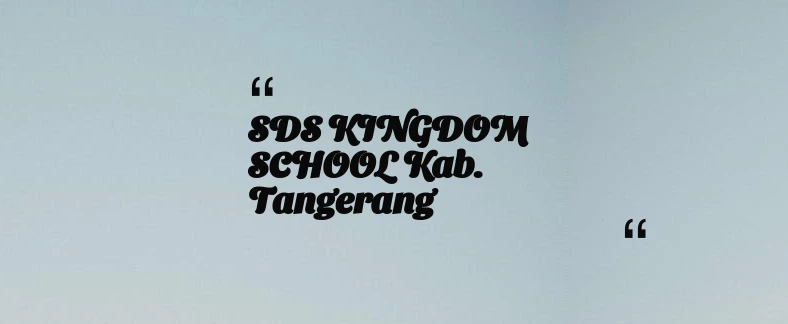 thumbnail for SDS KINGDOM SCHOOL Kab. Tangerang