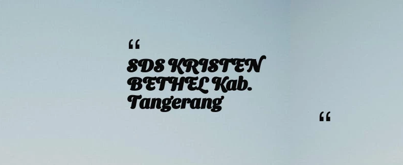 thumbnail for SDS KRISTEN BETHEL Kab. Tangerang