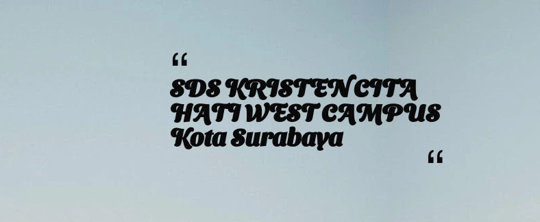 thumbnail for SDS KRISTEN CITA HATI WEST CAMPUS Kota Surabaya