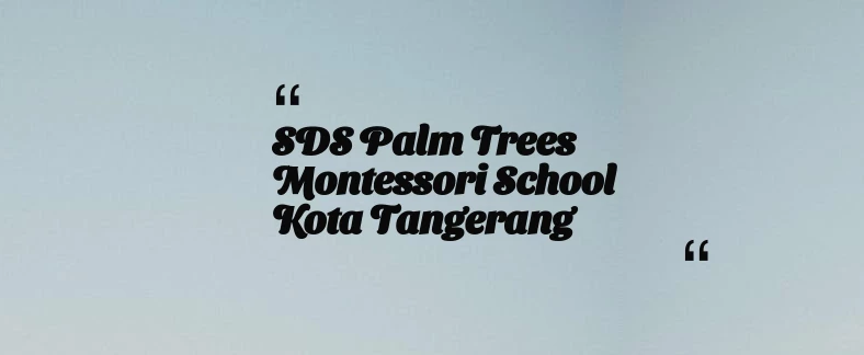 thumbnail for SDS Palm Trees Montessori School Kota Tangerang