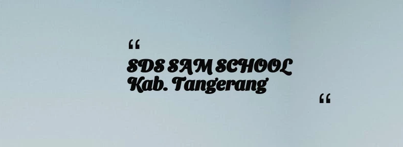 thumbnail for SDS SAM SCHOOL Kab. Tangerang
