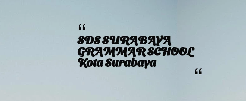 thumbnail for SDS SURABAYA GRAMMAR SCHOOL Kota Surabaya