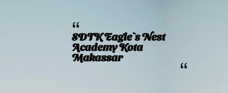 thumbnail for SDTK Eagle`s Nest Academy Kota Makassar