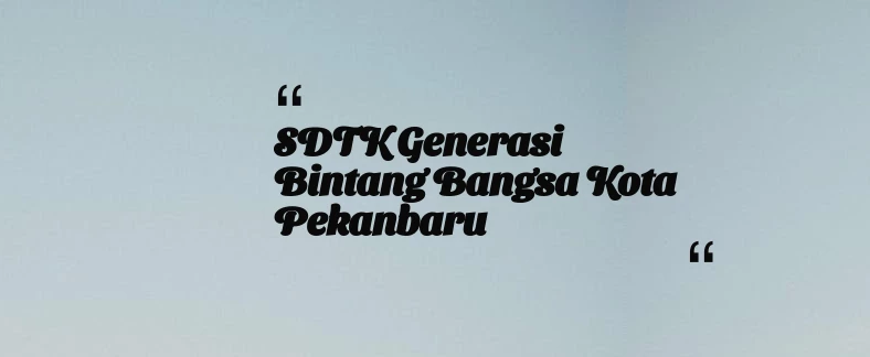 thumbnail for SDTK Generasi Bintang Bangsa Kota Pekanbaru