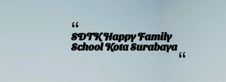 thumbnail for SDTK Happy Family School Kota Surabaya