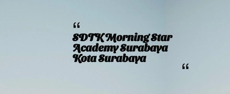 thumbnail for SDTK Morning Star Academy Surabaya Kota Surabaya