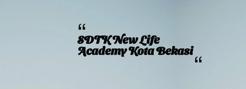 thumbnail for SDTK New Life Academy Kota Bekasi