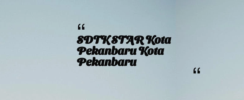 thumbnail for SDTK STAR Kota Pekanbaru Kota Pekanbaru