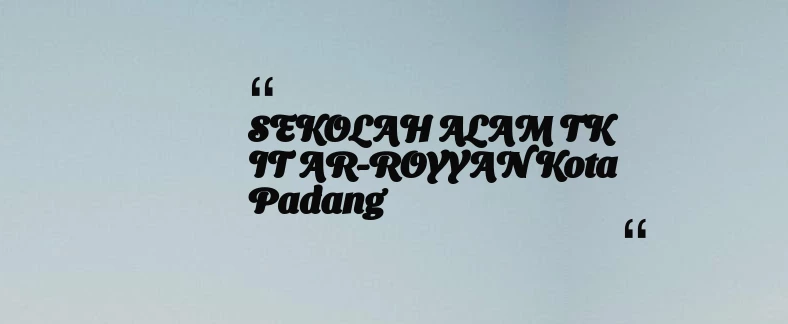 thumbnail for SEKOLAH ALAM TK IT AR-ROYYAN Kota Padang