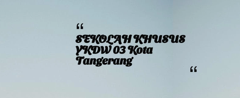 thumbnail for SEKOLAH KHUSUS YKDW 03 Kota Tangerang