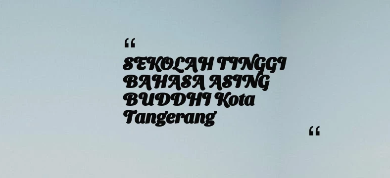 thumbnail for SEKOLAH TINGGI BAHASA ASING BUDDHI Kota Tangerang