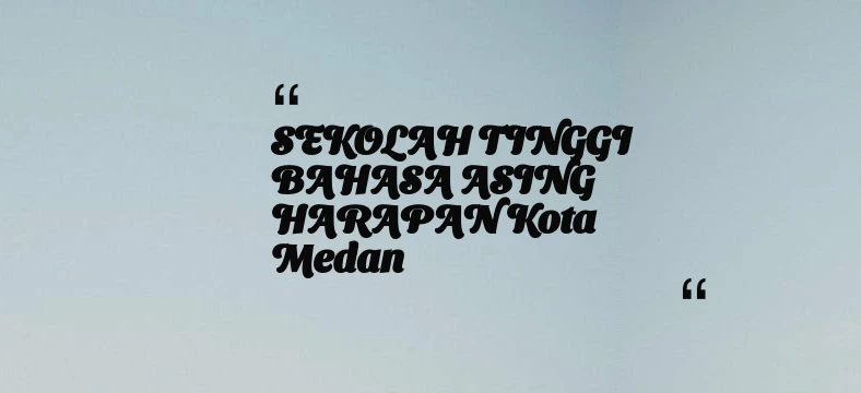 thumbnail for SEKOLAH TINGGI BAHASA ASING HARAPAN Kota Medan