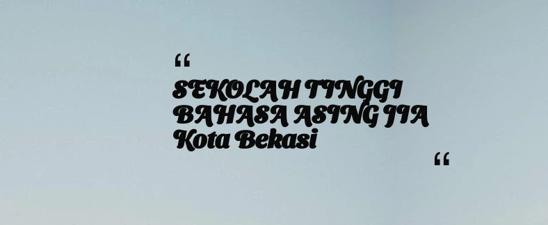 thumbnail for SEKOLAH TINGGI BAHASA ASING JIA Kota Bekasi