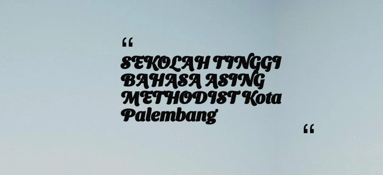 thumbnail for SEKOLAH TINGGI BAHASA ASING METHODIST Kota Palembang