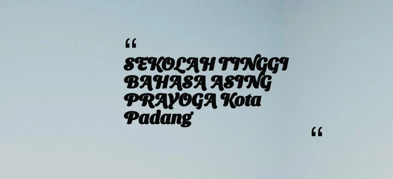 thumbnail for SEKOLAH TINGGI BAHASA ASING PRAYOGA Kota Padang