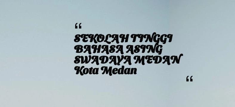 thumbnail for SEKOLAH TINGGI BAHASA ASING SWADAYA MEDAN Kota Medan