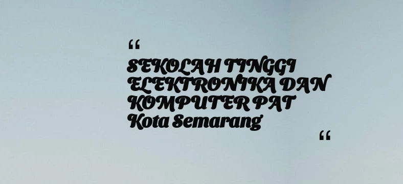 thumbnail for SEKOLAH TINGGI ELEKTRONIKA DAN KOMPUTER PAT Kota Semarang