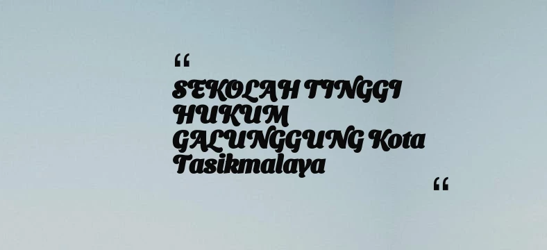 thumbnail for SEKOLAH TINGGI HUKUM GALUNGGUNG Kota Tasikmalaya