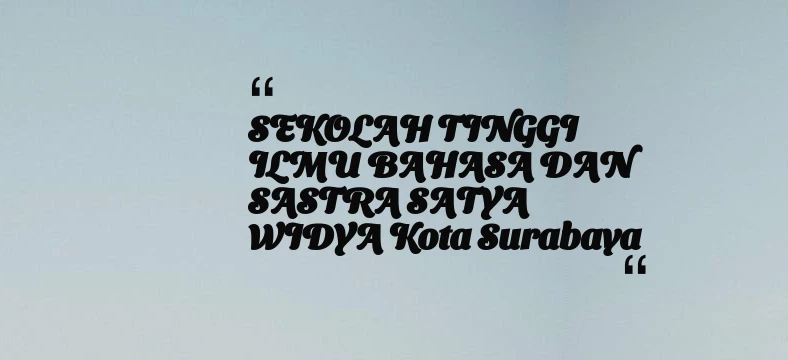 thumbnail for SEKOLAH TINGGI ILMU BAHASA DAN SASTRA SATYA WIDYA Kota Surabaya