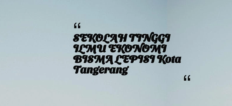 thumbnail for SEKOLAH TINGGI ILMU EKONOMI BISMA LEPISI Kota Tangerang