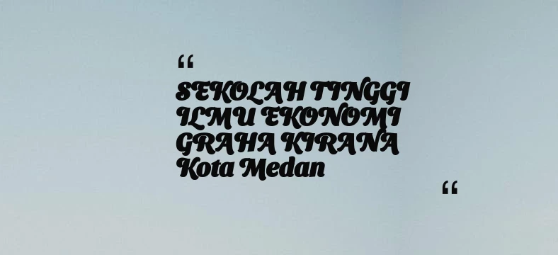 thumbnail for SEKOLAH TINGGI ILMU EKONOMI GRAHA KIRANA Kota Medan